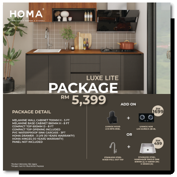 PACKAGE DETAIL MELAMINE WALL CABINET 700MM H - 5 FT MELAMINE BASE CABINET 860MM H - 8 FT COMPACT TOP 600MM D - 8 FT COMPACT TOP OPENING INCLUDED PVC WATERPROOF SINK CARCASS - 3FT HOMA DRAWER - 3 LYR (10 YEARS WARRANTY) HOMA HINGES (10 YEARS WARRANTY) PANEL NOT INCLUDED *Product Warranty T&C Apply *Images Just For Illustration Purpose ADD ON OR RM 1699 RM 499 + + LIVINOX HOOD LCH-NITE-90BL LIVINOX HOB LGH-EURECA 2B-BL STAINLESS STEEL MIXER PULL OUT TAP STAINLESS STEEL HANDMADE SINGLE SINK 600MM (L) X 460MM (W) X 220MM (D) RM 5,399 PACKAGE LUXE LITE